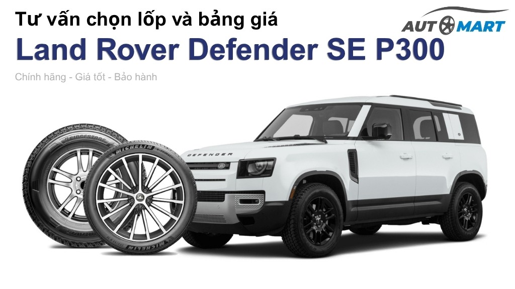 Bảng giá lốp xe Land Rover Defender SE P300 chính hãng, ưu đãi mới nhất