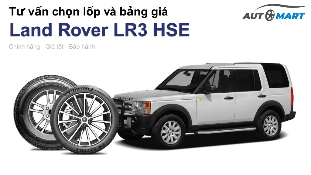 Bảng giá lốp xe Land Rover LR3 HSE chính hãng, ưu đãi mới nhất