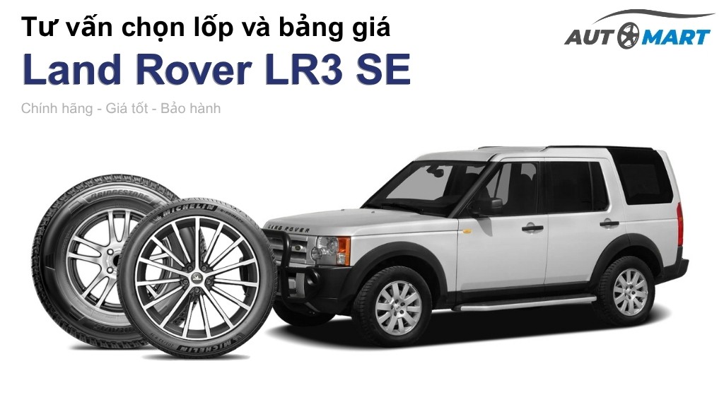 Bảng giá lốp xe Land Rover LR3 SE chính hãng, ưu đãi mới nhất