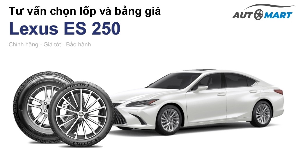 Bảng giá lốp xe Lexus ES 250 chính hãng, ưu đãi mới nhất