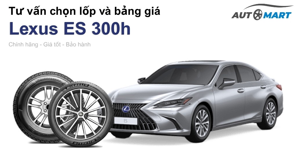 Bảng giá lốp xe Lexus ES 300h chính hãng, ưu đãi mới nhất