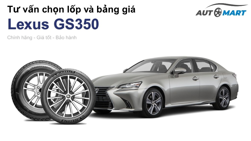Bảng giá lốp xe Lexus GS350 chính hãng, ưu đãi mới nhất