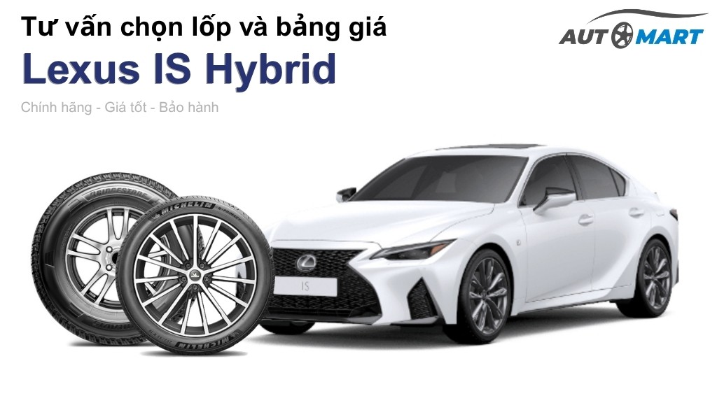 Bảng giá lốp xe Lexus IS Hybrid chính hãng, ưu đãi mới nhất