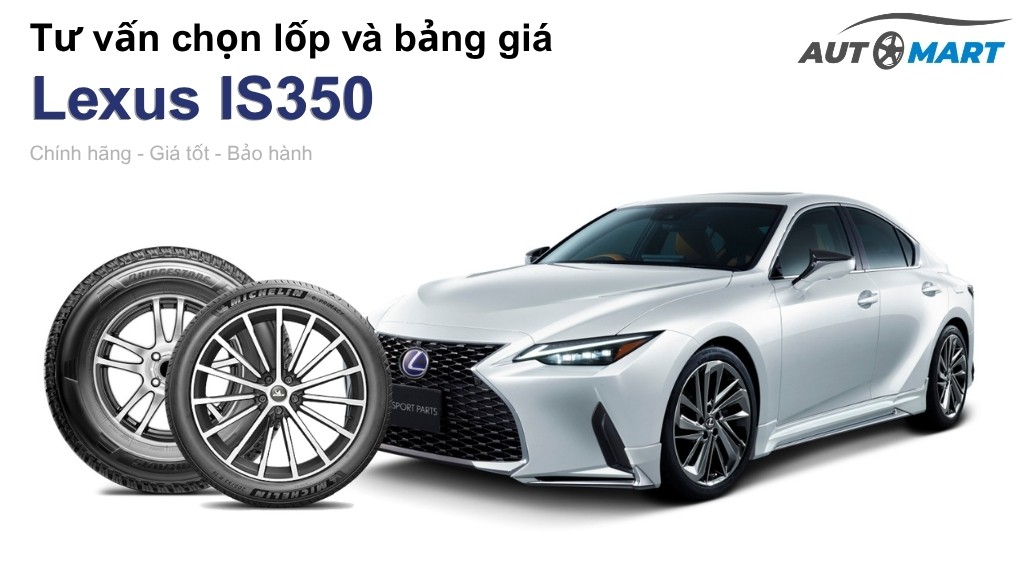Bảng giá lốp xe Lexus IS350 chính hãng, ưu đãi mới nhất