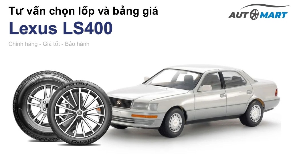 Bảng giá lốp xe Lexus LS400 chính hãng, ưu đãi mới nhất