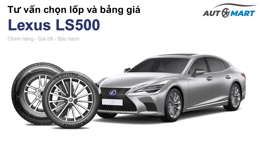 Bảng giá lốp xe Lexus LS500 chính hãng, ưu đãi mới nhất