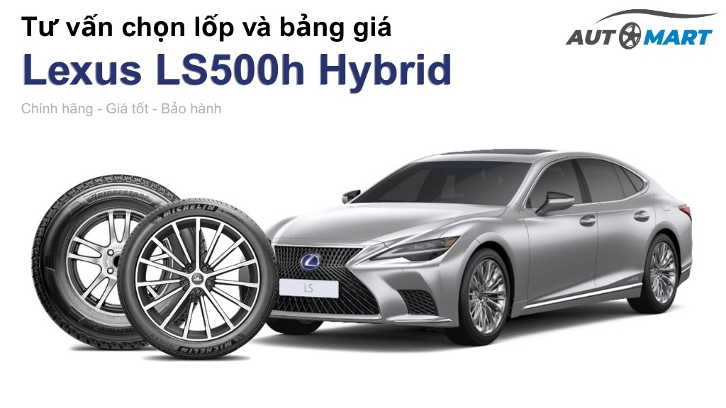 Bảng giá lốp xe Lexus LS500h Hybrid chính hãng, ưu đãi mới nhất
