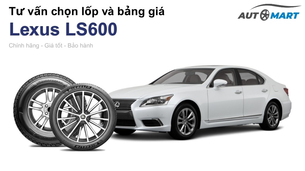 Bảng giá lốp xe Lexus LS600 chính hãng, ưu đãi mới nhất