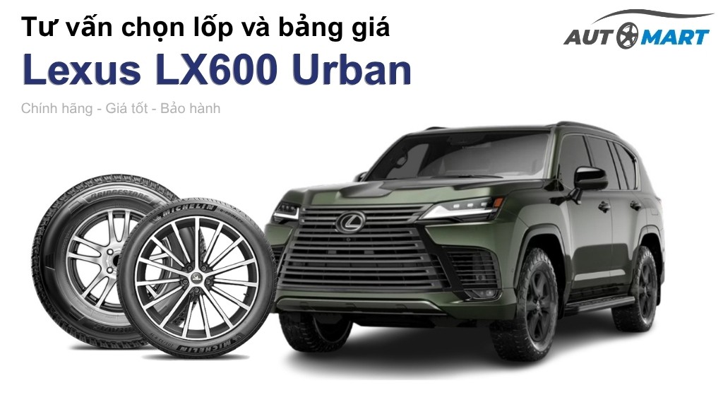 Bảng giá lốp xe Lexus LX600 Urban chính hãng, ưu đãi mới nhất