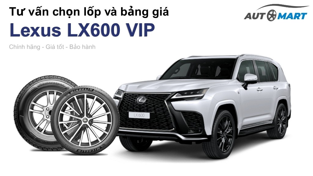 Bảng giá lốp xe Lexus LX600 VIP chính hãng, ưu đãi mới nhất