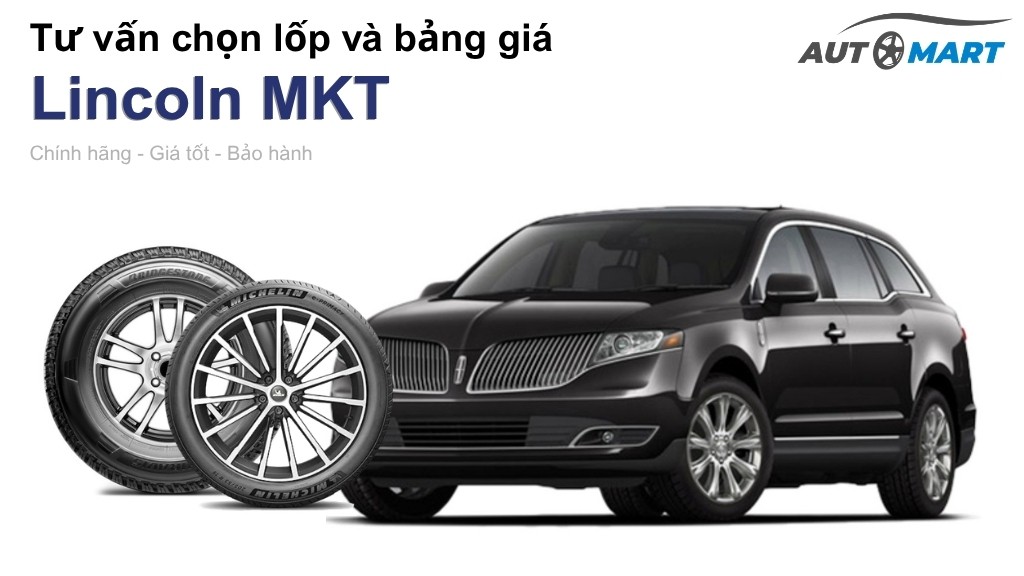Bảng giá lốp xe Lincoln MKT chính hãng, ưu đãi mới nhất