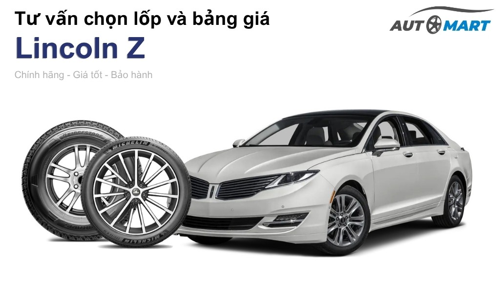 Bảng giá lốp xe Lincoln Z chính hãng, ưu đãi mới nhất