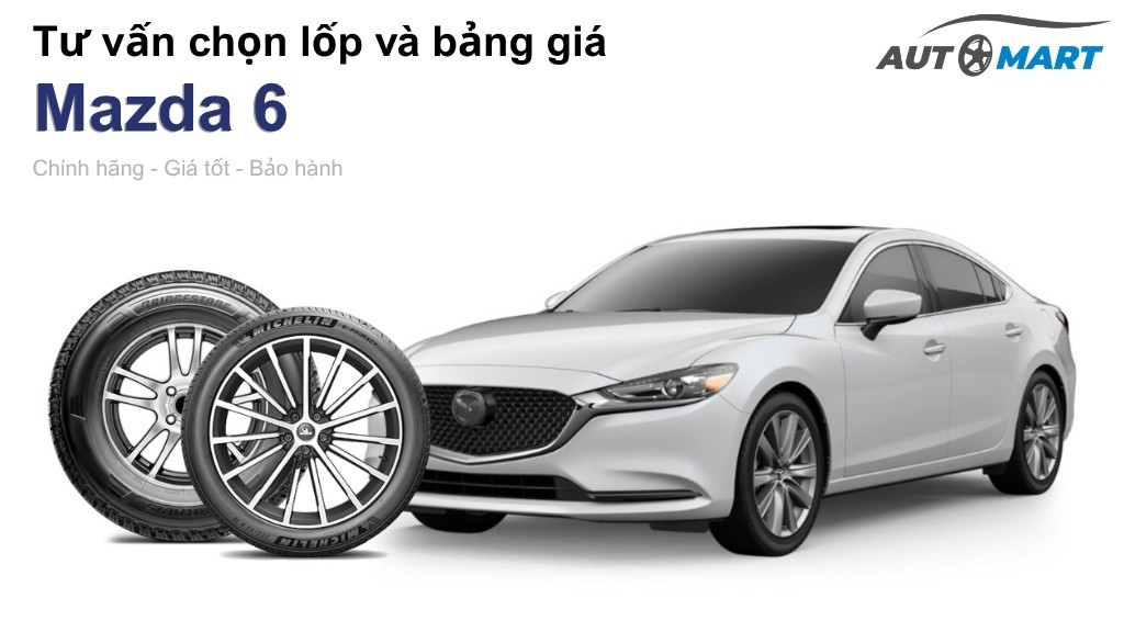 Bảng giá lốp xe Mazda 6 chính hãng, ưu đãi mới nhất