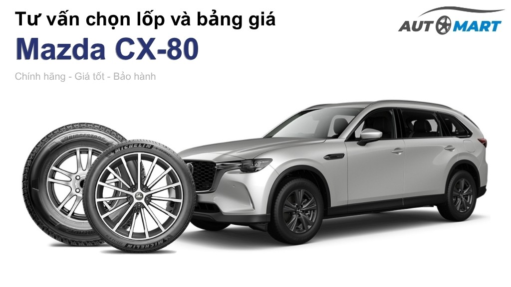Bảng giá lốp xe Mazda CX-80 chính hãng, ưu đãi mới nhất