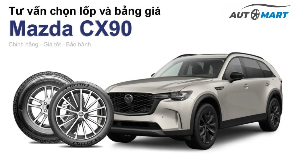 Bảng giá lốp xe Mazda CX-90 chính hãng, ưu đãi mới nhất