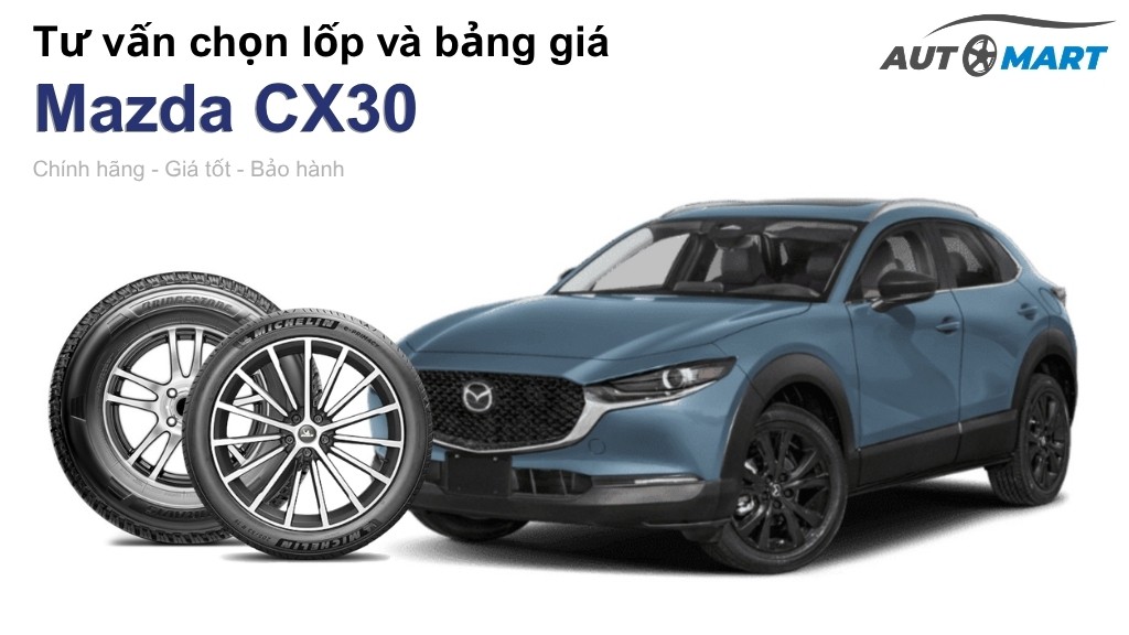 Bảng giá lốp xe Mazda CX30 chính hãng, ưu đãi mới nhất