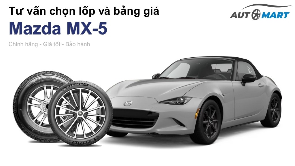 Bảng giá lốp xe Mazda MX-5 chính hãng, ưu đãi mới nhất