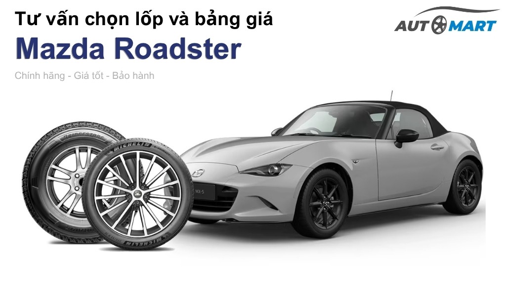 Bảng giá lốp xe Mazda Roadster chính hãng, ưu đãi mới nhất