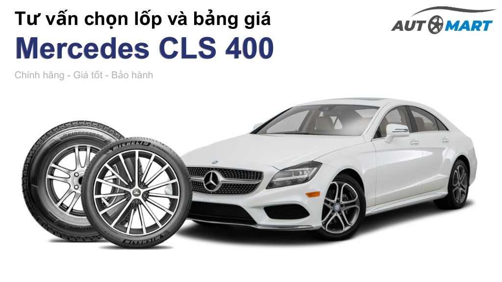 Bảng giá lốp xe Mercedes CLS 400 chính hãng, ưu đãi mới nhất