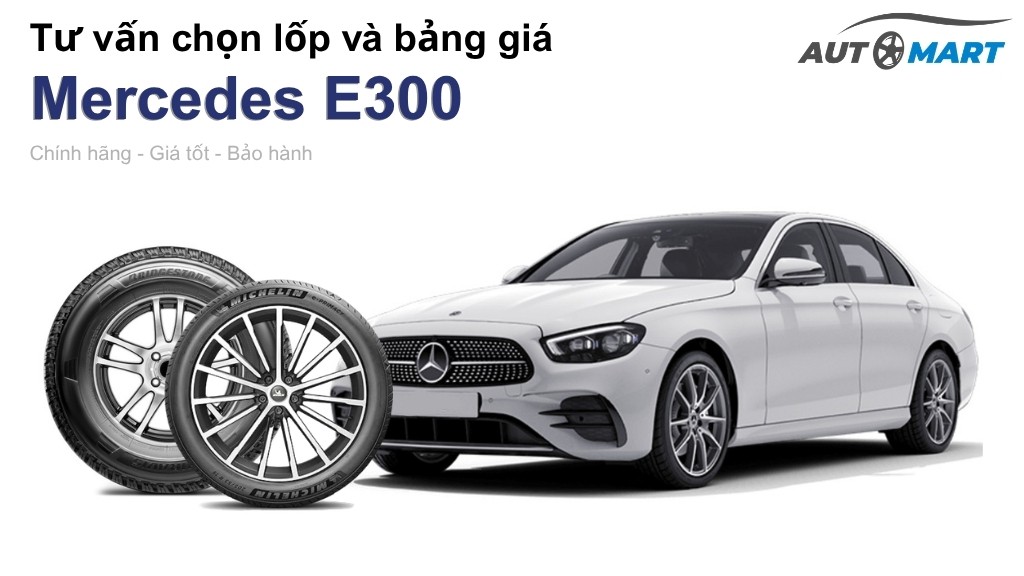 Bảng giá lốp xe Mercedes E300 chính hãng, ưu đãi mới nhất
