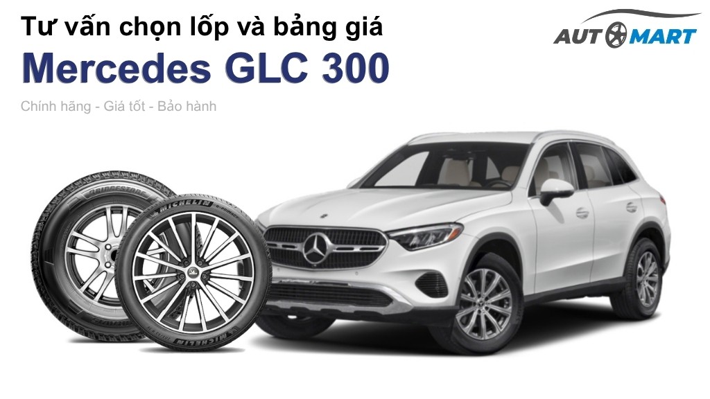 Bảng giá lốp xe Mercedes GLC 300 chính hãng, ưu đãi mới nhất