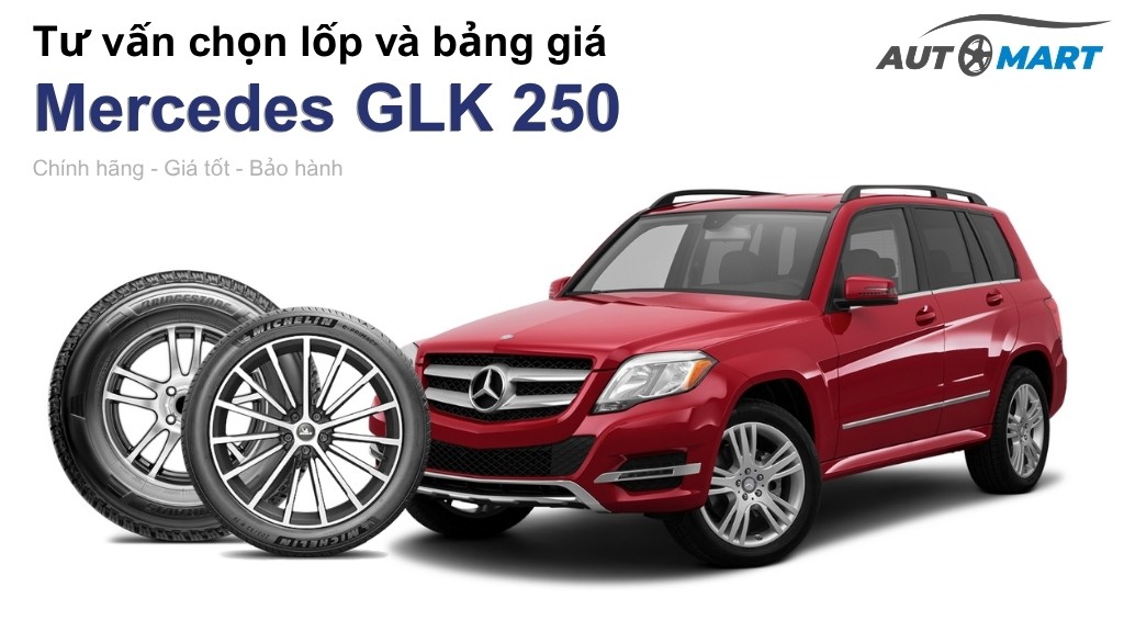 Bảng giá lốp xe Mercedes GLK 250 chính hãng, ưu đãi mới nhất