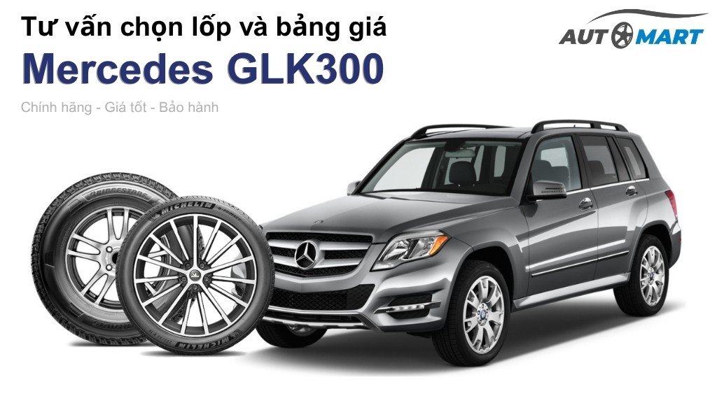 Bảng giá lốp xe Mercedes GLK300 chính hãng, ưu đãi mới nhất