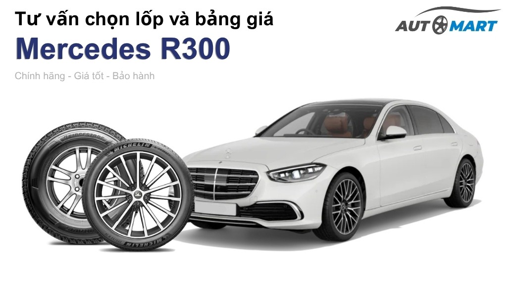 Bảng giá lốp xe Mercedes R300 chính hãng, ưu đãi mới nhất