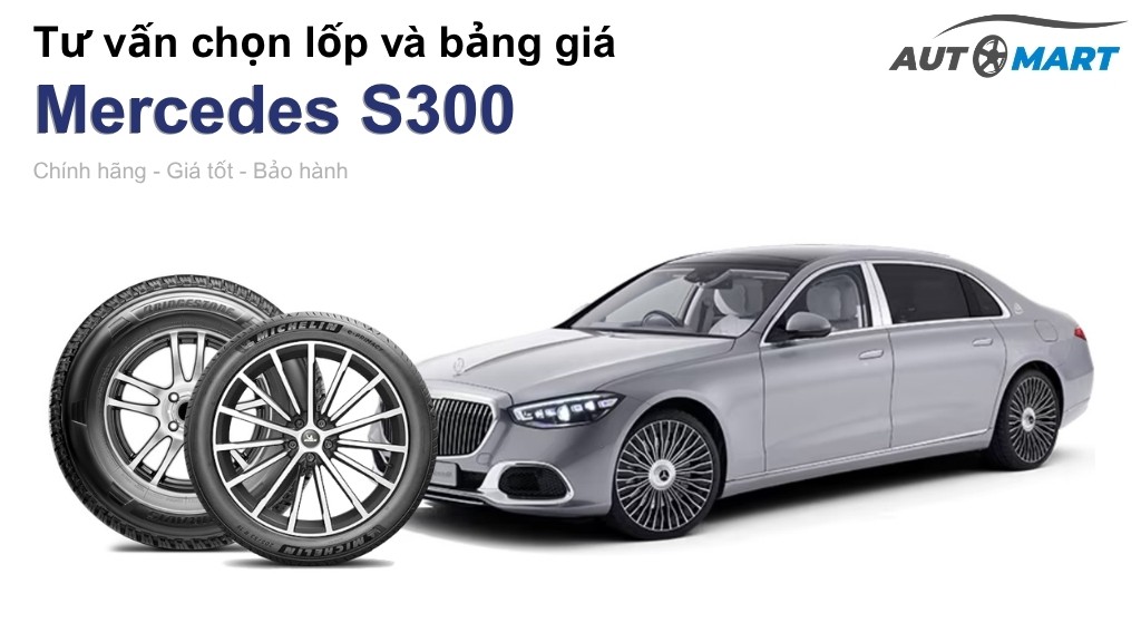 Bảng giá lốp xe Mercedes S300 chính hãng, ưu đãi mới nhất