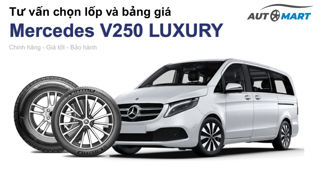 Bảng giá lốp xe Mercedes V250 LUXURY chính hãng, ưu đãi mới nhất