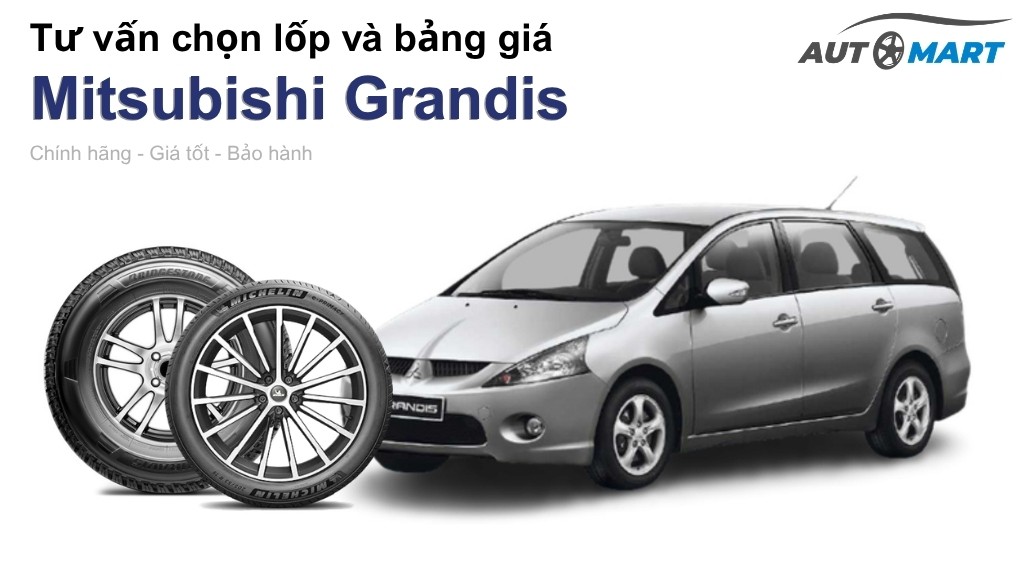 Bảng giá lốp xe Mitsubishi Grandis chính hãng, ưu đãi mới nhất
