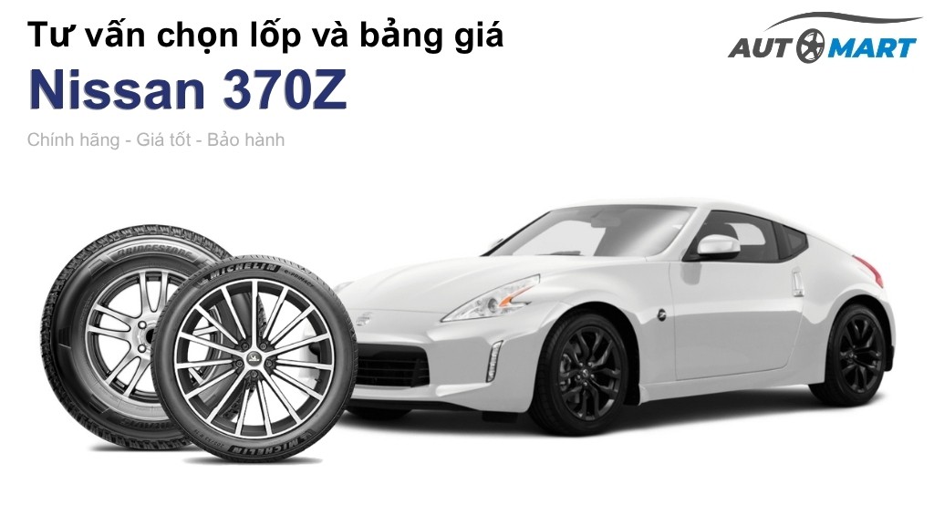Bảng giá lốp xe Nissan 370Z chính hãng, ưu đãi mới nhất