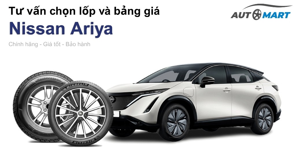Bảng giá lốp xe Nissan Ariya chính hãng, ưu đãi mới nhất