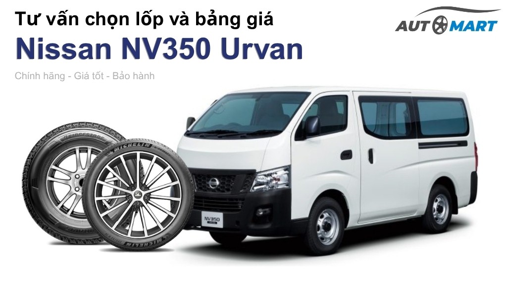 Bảng giá lốp xe Nissan NV350 Urvan chính hãng, ưu đãi mới nhất