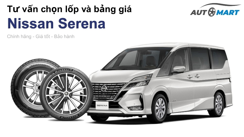 Bảng giá lốp xe Nissan Serena chính hãng, ưu đãi mới nhất