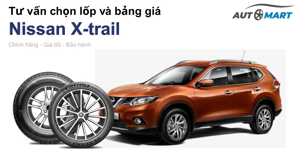 Bảng giá lốp xe Nissan X-trail chính hãng, ưu đãi mới nhất