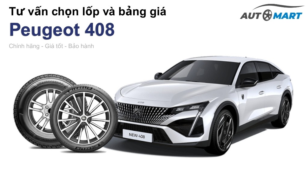 Bảng giá lốp xe Peugeot 408 chính hãng, ưu đãi mới nhất