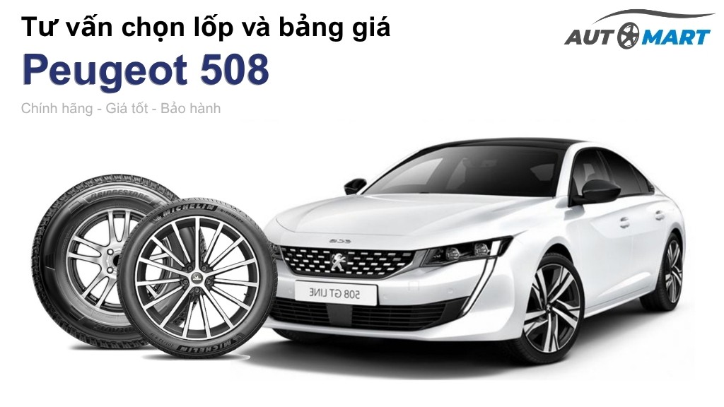 Bảng giá lốp xe Peugeot 508 chính hãng, ưu đãi mới nhất