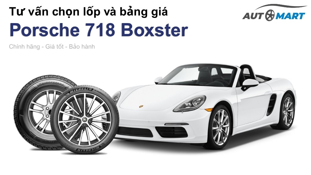 Bảng giá lốp xe Porsche 718 Boxster chính hãng, ưu đãi mới nhất