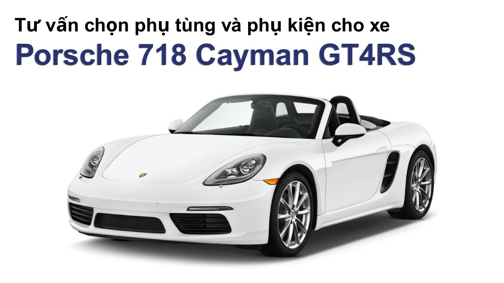 Bảng giá lốp xe Porsche 718 Cayman GT4RS chính hãng, ưu đãi mới nhất
