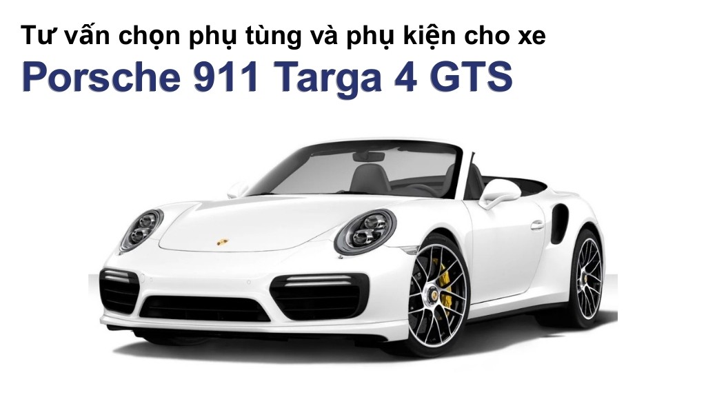 Bảng giá lốp xe Porsche 911 Targa 4 GTS chính hãng, ưu đãi mới nhất