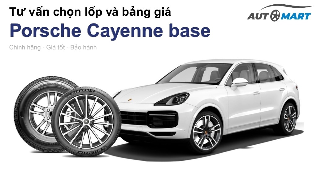 Bảng giá lốp xe Porsche Cayenne base chính hãng, ưu đãi mới nhất