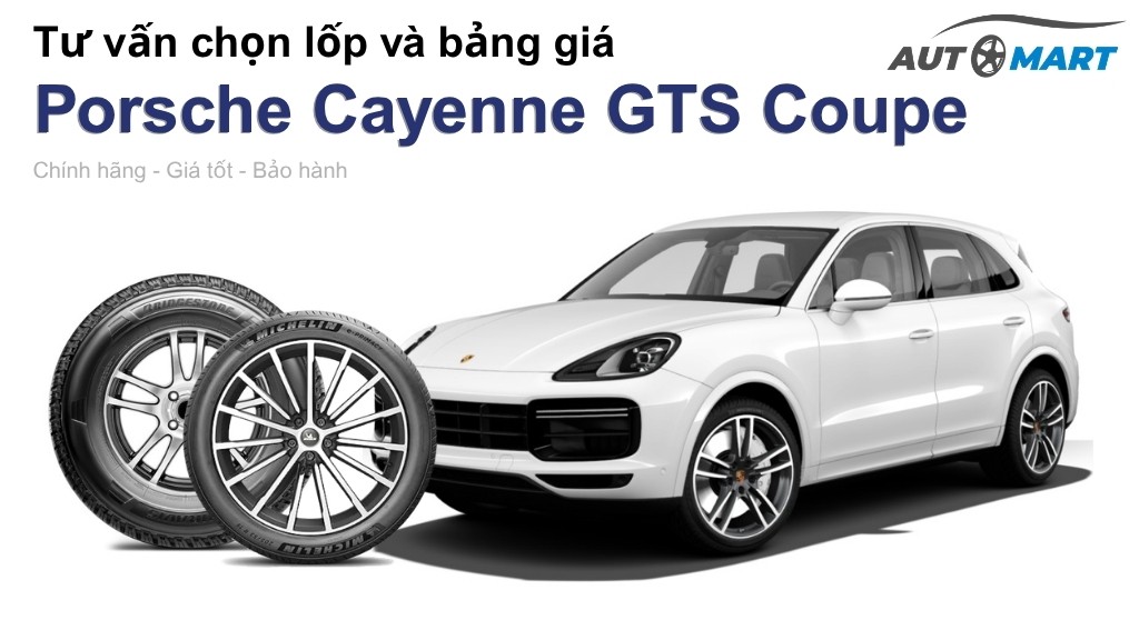 Bảng giá lốp xe Porsche Cayenne GTS Coupe chính hãng, ưu đãi mới nhất