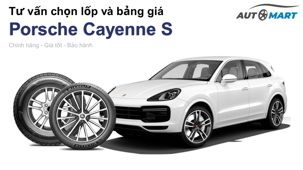 Bảng giá lốp xe Porsche Cayenne S chính hãng, ưu đãi mới nhất