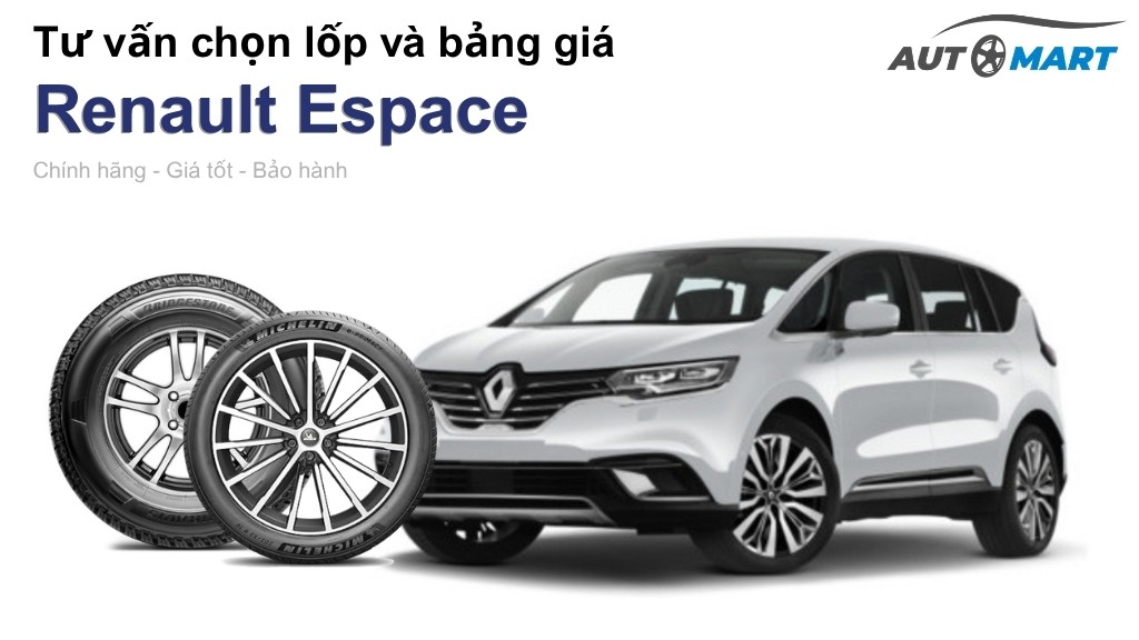 Bảng giá lốp xe Renault Espace chính hãng, ưu đãi mới nhất