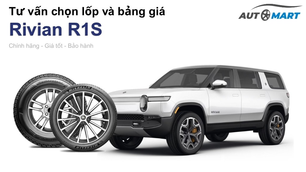 Bảng giá lốp xe Rivian R1S chính hãng, ưu đãi mới nhất