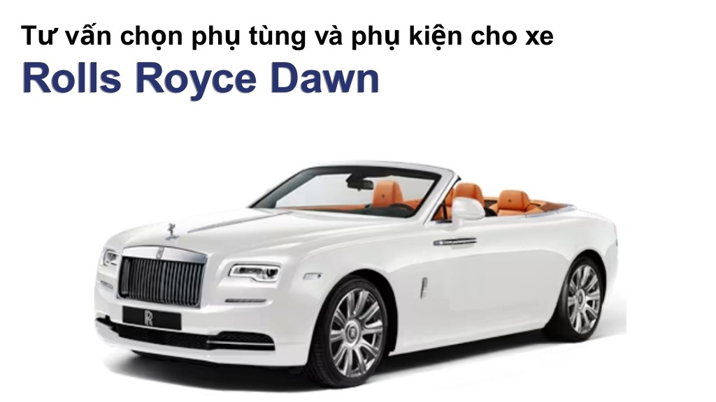 Bảng giá lốp xe Rolls Royce Dawn chính hãng, ưu đãi mới nhất