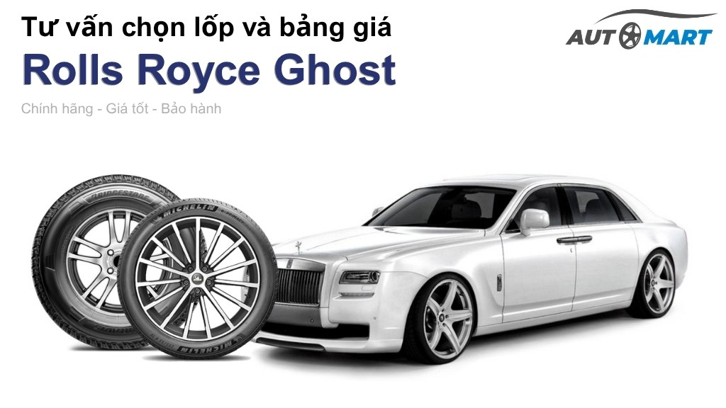 Bảng giá lốp xe Rolls Royce Ghost chính hãng, ưu đãi mới nhất