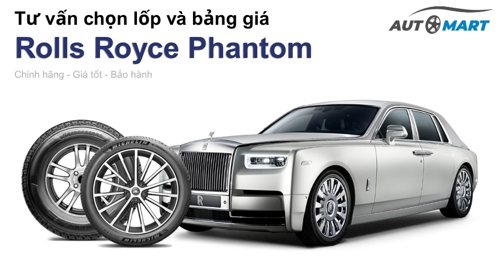 Bảng giá lốp xe Rolls Royce Phantom chính hãng, ưu đãi mới nhất