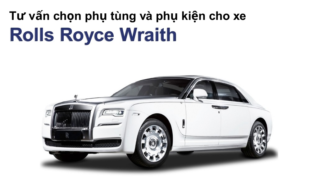 Bảng giá lốp xe Rolls Royce Wraith chính hãng, ưu đãi mới nhất